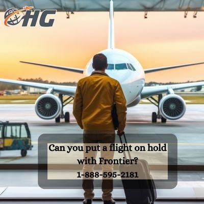 Can you put a flight on hold with Frontier? | by Lofezjennifer | Feb, 2024 | Medium